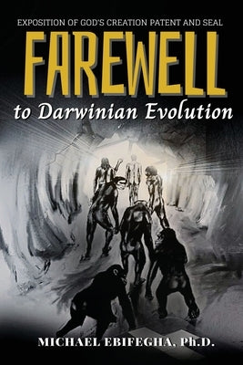 Farewell to Darwinian Evolution: Exposition of God's Creation Patent and Seal Paperback Book Savvy International
