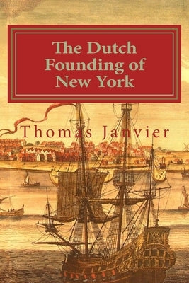The Dutch Founding of New York Paperback Createspace Independent Publishing Platform