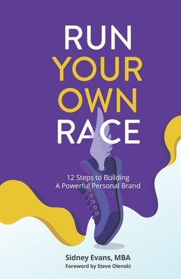 Run Your Own Race: 12 Steps to Building Your Powerful Personal Brand Paperback Sidney Evans