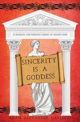 Sincerity is a Goddess: A Dramatic and Romantic Comedy of Ancient Rome Paperback Eagles and Dragons Publishing