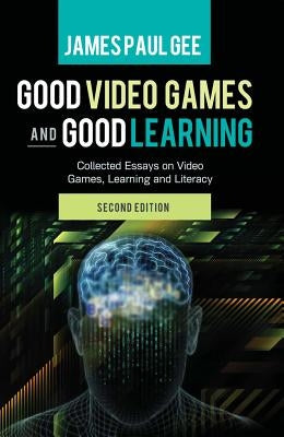 Good Video Games and Good Learning: Collected Essays on Video Games, Learning and Literacy, 2nd Edition Paperback Peter Lang Inc., International Academic Publi