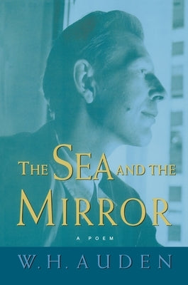 The Sea and the Mirror: A Commentary on Shakespeare's "the Tempest" Paperback Princeton University Press