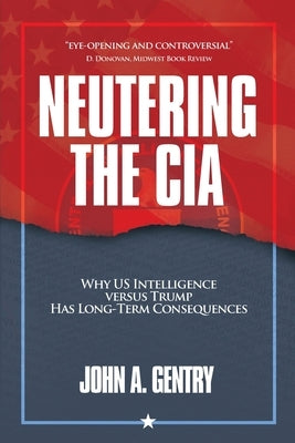 Neutering the CIA: Why US Intelligence Versus Trump Has Long-Term Consequences Paperback Armin Lear Press
