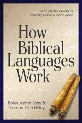 How Biblical Languages Work: A Student's Guide to Learning Hebrew and Greek Paperback Kregel Academic & Professional