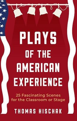 Plays of the American Experience: 25 Fascinating Scenes for the Classroom or Stage Paperback Merw