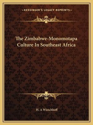 The Zimbabwe-Monomotapa Culture in Southeast Africa Paperback Kessinger Publishing