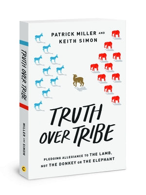 Truth Over Tribe: Pledging Allegiance to the Lamb, Not the Donkey or the Elephant Paperback David C Cook