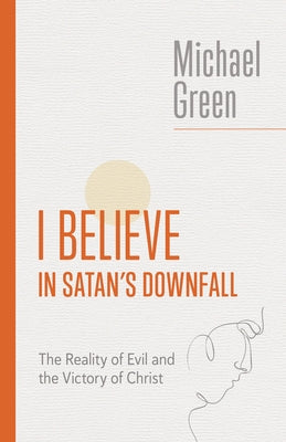 I Believe in Satan's Downfall: The Reality of Evil and the Victory of Christ Paperback William B. Eerdmans Publishing Company