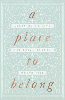 A Place to Belong: Learning to Love the Local Church Paperback Crossway