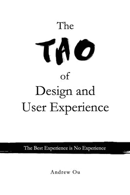 The Tao of Design and User Experience: The Best Experience is No Experience Paperback Createspace Independent Publishing Platform