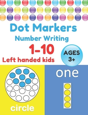 Dot Markers Number Writing 1 - 10, Left handed kids, Ages 3+: Educational Pre k with Simple Big Numbers Tracing, Easy Guided BIG DOTS, Giant, Large, J Paperback Independently Published