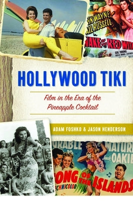 Hollywood Tiki: Film in the Era of the Pineapple Cocktail Paperback History Press