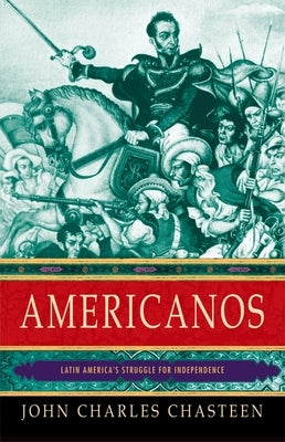 Americanos: Latin America's Struggle for Independence Paperback Oxford University Press, USA