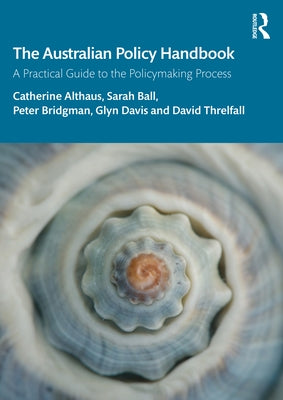 The Australian Policy Handbook: A Practical Guide to the Policymaking Process Paperback Routledge