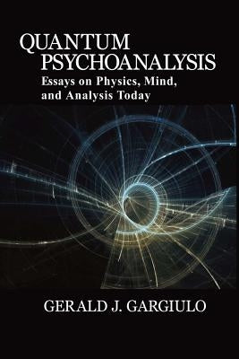 Quantum Psychoanalysis: Essays on Physics, Mind, and Analysis Today Paperback Ipbooks