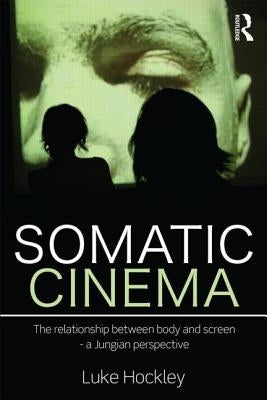Somatic Cinema: The Relationship Between Body and Screen - A Jungian Perspective Paperback Routledge