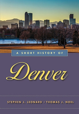 A Short History of Denver Paperback University of Nevada Press