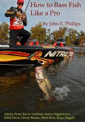 How to Bass Fish Like a Pro Paperback John E.\Phillips