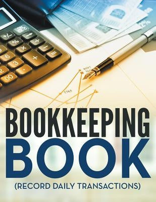 Bookkeeping Book (Record Daily Transactions) Paperback Speedy Publishing LLC