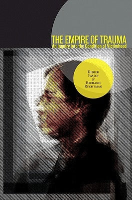 The Empire of Trauma: An Inquiry Into the Condition of Victimhood Paperback Princeton University Press