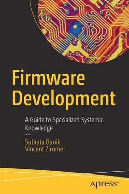 Firmware Development: A Guide to Specialized Systemic Knowledge Paperback Apress