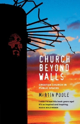 Church Beyond Walls: Christian Spirituality at Large Paperback Canterbury Press Norwich