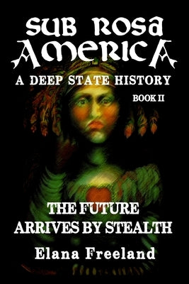 Sub Rosa America, Book II: The Future Arrives By Stealth Paperback Createspace Independent Publishing Platform