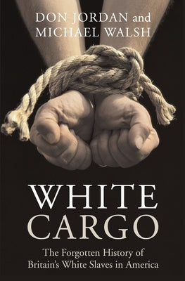 White Cargo: The Forgotten History of Britain's White Slaves in America Paperback New York University Press