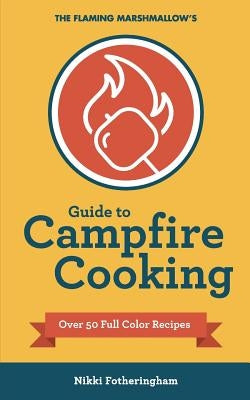 The Flaming Marshmallow's Guide to Campfire Cooking Paperback Jib Strategic