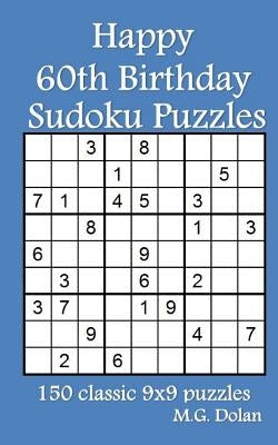 Happy 60th Birthday Sudoku Puzzles: 150 classic 9x9 puzzles Paperback Createspace Independent Publishing Platform