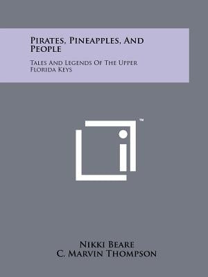 Pirates, Pineapples, And People: Tales And Legends Of The Upper Florida Keys Paperback Literary Licensing, LLC