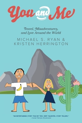 You and Me: Travel, Misadventures, and Love Around the World Paperback FriesenPress