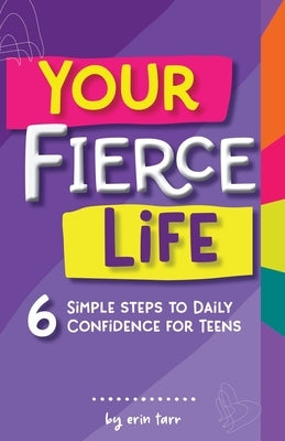 Your FIERCE Life: 6 Simple Steps to Daily Confidence for Teens Paperback Be the Benchmark, LLC