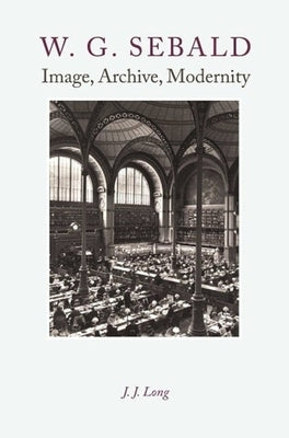 W. G. Sebald: Image, Archive, Modernity Paperback Columbia University Press
