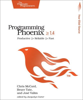 Programming Phoenix 1.4: Productive > Reliable > Fast Paperback Pragmatic Bookshelf