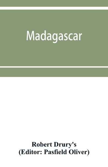 Madagascar; or, Robert Drury's journal, during fifteen years' captivity on that island. And a further description of Madagascar, by the Abbé Ale Paperback Alpha Edition