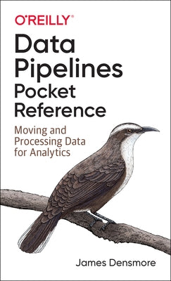 Data Pipelines Pocket Reference: Moving and Processing Data for Analytics Paperback O'Reilly Media