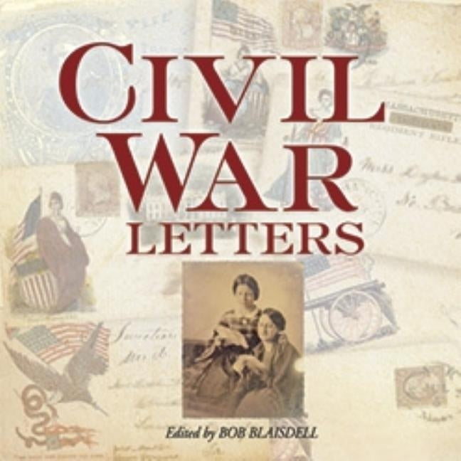 Civil War Letters: From Home, Camp & Battlefield Paperback Dover Publications