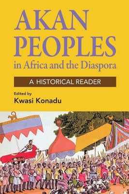 Akan Peoples: in Africa and the Diaspora - A Historical Reader Paperback Markus Wiener Publishers