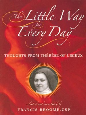The Little Way for Every Day: Thoughts from Thérèse of Lisieux Paulist Press