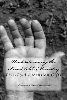 Understanding the Five-Fold Ministry: Five-Fold Ascension Gifts Paperback Createspace Independent Publishing Platform