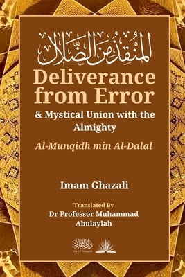 Deliverance from Error & Mystical Union with the Almighty: Al-Munqidh Min Al-Dalal Paperback Dar UL Thaqafah