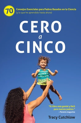 Cero a Cinco: 70 Consejos Esenciales Para Padres Basados En La Ciencia (Y Lo Que He Aprendido Hasta Ahora) Paperback Pear Press