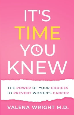 It's Time You Knew: The Power of Your Choices to Prevent Women's Cancer Paperback Irish Moss Press