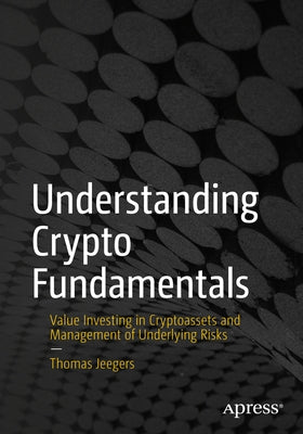 Understanding Crypto Fundamentals: Value Investing in Cryptoassets and Management of Underlying Risks Paperback Apress