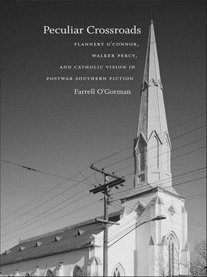 Peculiar Crossroads: Flannery O'Connor, Walker Percy, and Catholic Vision in Postwar Southern Fiction Paperback LSU Press