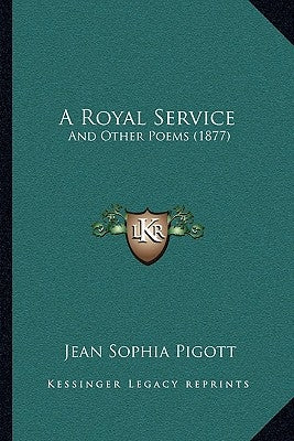 A Royal Service: And Other Poems (1877) Paperback Kessinger Publishing