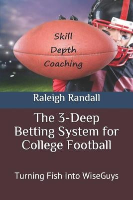 The 3-Deep Betting System for College Football: Turning Fish Into WiseGuys Paperback Independently Published
