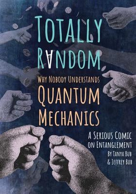 Totally Random: Why Nobody Understands Quantum Mechanics (a Serious Comic on Entanglement) Paperback Princeton University Press