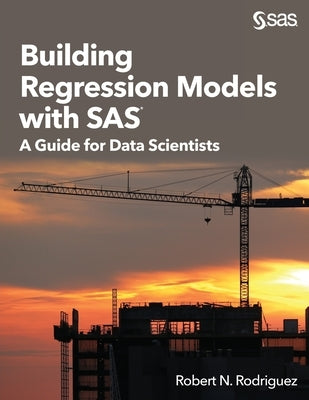 Building Regression Models with SAS: A Guide for Data Scientists Paperback SAS Institute